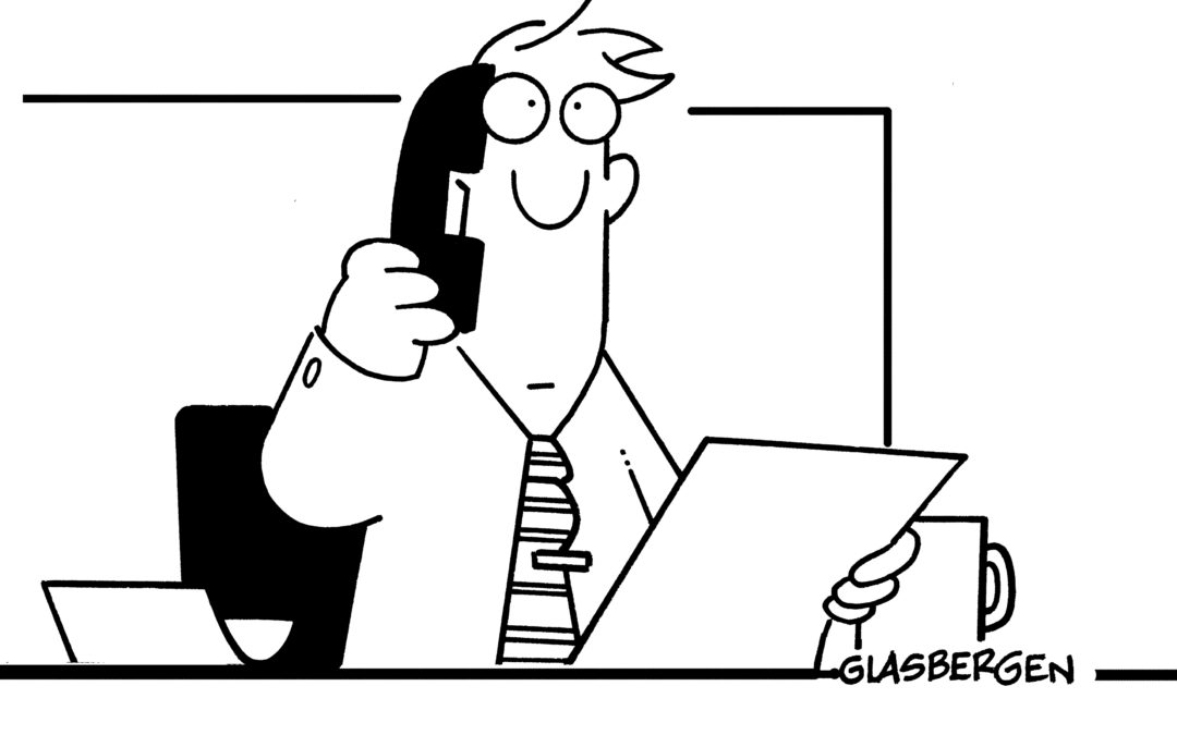 "This call may be monitored or recored or ignored or ridiculed or forgotten or mocked or played at our office parties for laughs." - Glasbergen cartoon