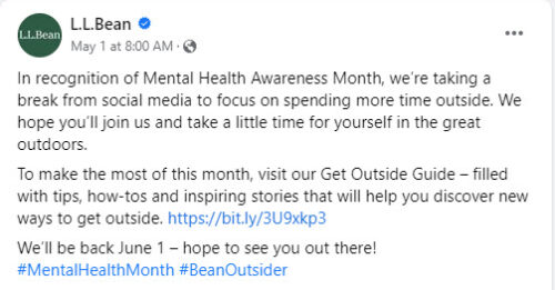 L.L.Bean taking a stand - this is their Facebook post May 1, 2023 declaring they are taking a break from social media to honor mental health awareness month in May 