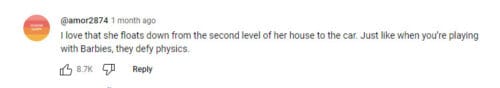 Barbie trailer YouTube comment "I love that she floats down from the second level of her house to the car. Just like when you're playing with Barbies, they defy physics."